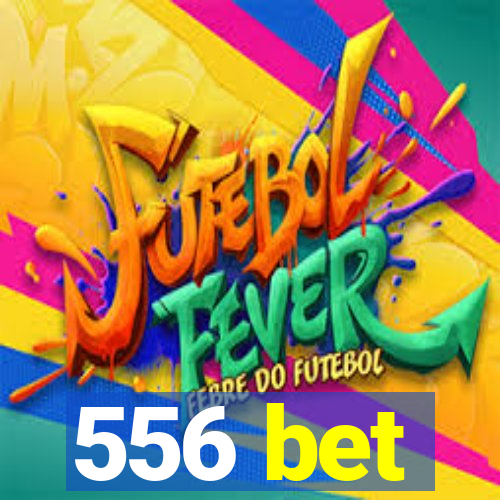 556 bet